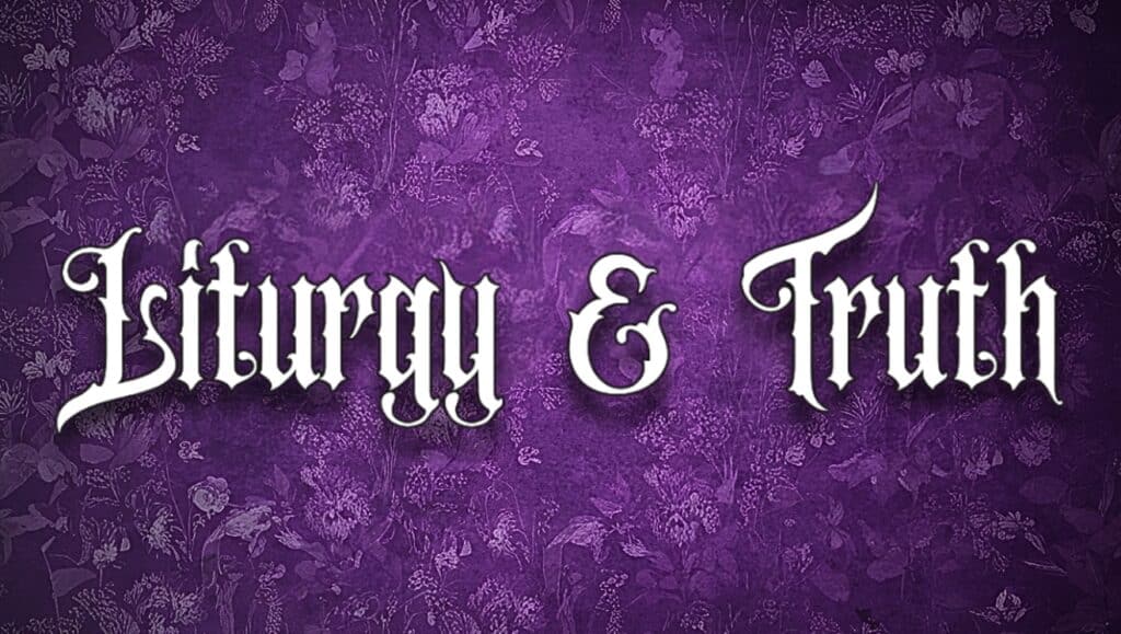 Liturgy and Truth by Jeremiah Short