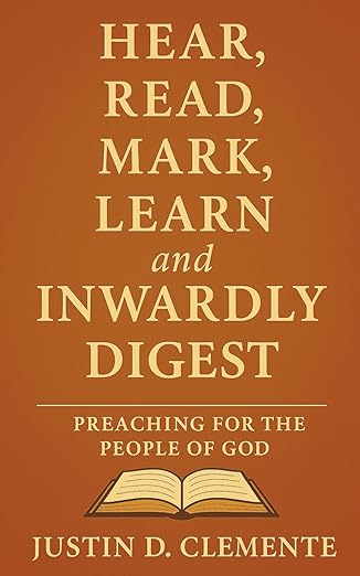 Hear, Read, Mark, Learn & Inwardly Digest: Preaching for the People of God